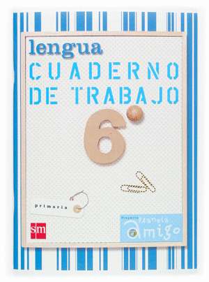 LENGUA, 6º PRIMARIA. CUADERNO DE TRABAJO. PROYECTO PLANETA AMIGO