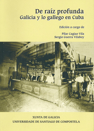 DE RAIZ PROFUNDA. GALICIA Y LO GALLEGO EN CUBA