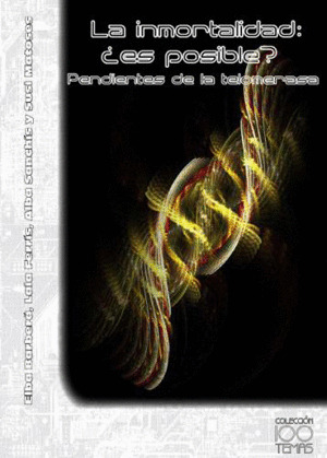 LA INMORTALIDAD ¿ES POSIBLE? PENDIENTES DE LA TELOMERASA