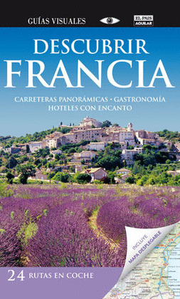 DESCUBRIR FRANCIA. GUIA VISUAL. RUTAS EN COCHE