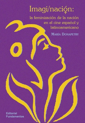 IMAGINACION: LA FEMINIZACION DE LA NACION EN EL CINE ESPAÑOL Y LATINOAMERICANO
