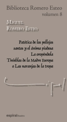 PATÉTICA DE LOS PELLEJOS SANTOS Y EL ÁNIMA PIADOSA ; LA OROPÉNDOLA ; TINIEBLAS MADRE EUROPA O NARANJ