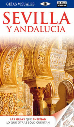 SEVILLA Y ANDALUCIA. GUIA VISUAL (2013)