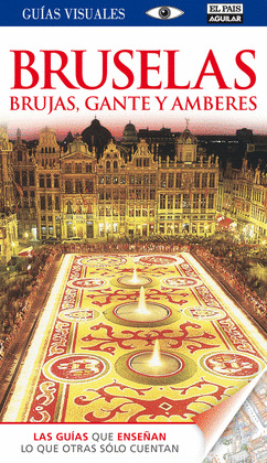 BRUSELAS, BRUJAS, GANTE Y AMBERES. GUIA VISUAL (2013)