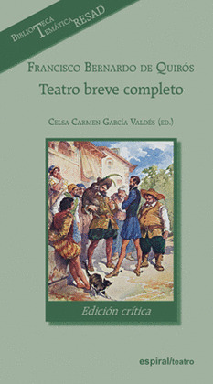 FRANCISCO BERNARDO DE QUIRÓS. TEATRO BREVE COMPLETO. EDICIÓN CRÍTICA