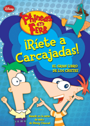 PHINEAS Y FERB. ¡RIETE A CARCAJADAS!