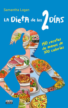 DIETA DE LOS DOS DIAS: 150 RECETAS DE MENOS DE 300 CALORÍAS