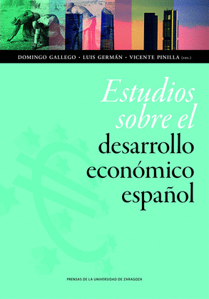 ESTUDIOS SOBRE EL DESARROLLO ECONOMICO ESPAÑOL. DEDICADOS AL PROFESOR ELOY FERNA
