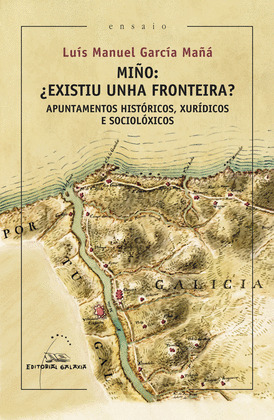 MIÑO, ¿EXISTIU UNHA FRONTEIRA?. APUNTAMENTOS HISTORICOS, XURIDICOS E SOCIOLOXICO