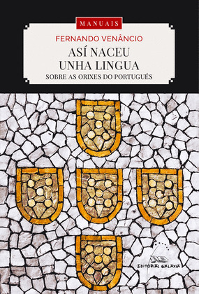 ASI NACEU UNHA LINGUA. SOBRE AS ORIXES DO PORTUGUES