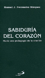 SABIDURIA DEL CORAZON. HACIA UNA PEDAGOGIA DE LA ORACION