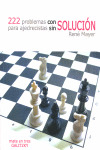 222 PROBLEMAS CON SOLUCIÓN PARA AJEDRECISTAS SIN SOLUCIÓN