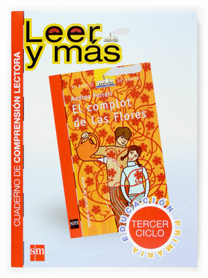 LEER Y MAS, EL COMPLOT DE LAS FLORES, EDUCACION PRIMARIA, 3 CICLO.  CUADERNO DE