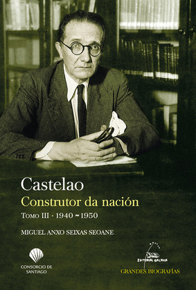 CASTELAO. CONSTRUTOR DA NACION TOMO III (1940-1950)