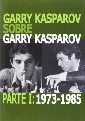 GARRY KASPAROV SOBRE GARRY KASPAROV, PARTE I: 1973-1985