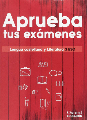 APRUEBA TUS EXAMENES. LENGUA CASTELLANA Y LITERATURA 3.º ESO