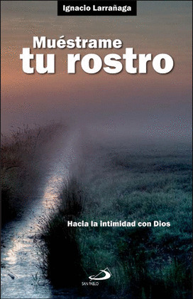 MUÉSTRAME TU ROSTRO: HACIA LA INTIMIDAD CON DIOS