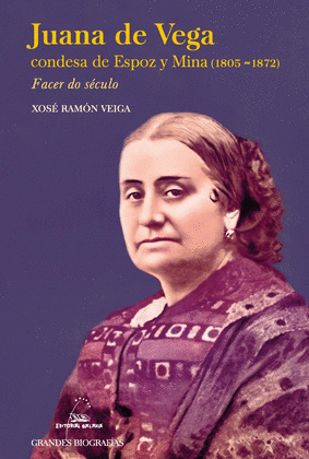 JUANA DE VEGA, CONDESA DE ESPOZ Y MINA (1803-1872). FACER DO SÉCULO