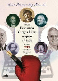 DE CUANDO VARGAS LLOSA NOQUEO A GABO Y OTRAS 299 ANECDOTAS LITERARIAS