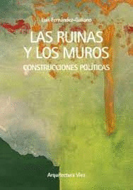 LAS RUINAS Y LOS MUROS. CONSTRUCCIONES POLITICAS