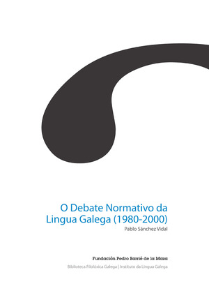 DEBATE NORMATIVO DA LINGUA GALEGA, O (1980-2000) (DIXITAL)