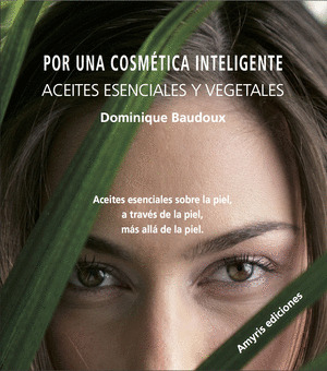 POR UNA COSMETICA INTELIGENTE. ACEITES ESENCIALES Y VEGETALES