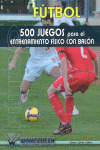 FUTBOL: 500 JUEGOS PARA EL ENTRENAMIENTO FISICO CON BALON