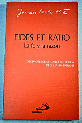 ED. FIDES ET RATIO. LA FE Y LA RAZON (13ª CARTA ENCICLICA)