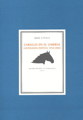 CABALLO EN EL UMBRAL. ANTOLOGÍA POÉTICA 1958-2006