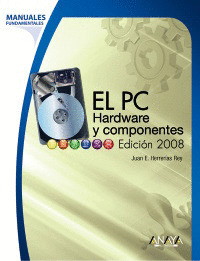 EL PC. HARDWARE Y COMPONENTES. EDICIÓN 2008. MANUAL FUNDAMENTAL