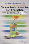 TÉCNICAS DE RETOQUE Y MONTAJE CON PHOTOSHOP. GUIA PRACTICA