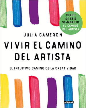 VIVIR EL CAMINO DEL ARTISTA. CURSO DE SEIS SEMANAS DE EL CAMINO DEL ARTISTA