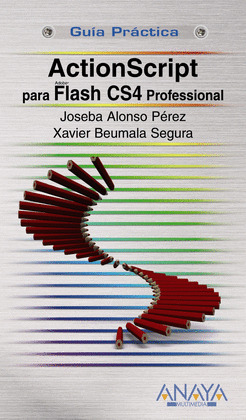 ACTIONSCRIPT 3.0 PARA ADOBE FLASH CS4 PROFESSIONAL, GUIA PRACTICA