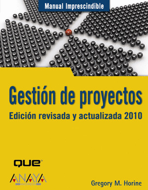 GESTIÓN DE PROYECTOS. EDICIÓN REVISADA Y ACTUALIZADA 2010. MANUAL IMPRESCINDIBLE