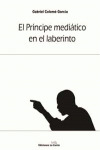 EL PRÍNCIPE MEDIÁTICO EN EL LABERINTO