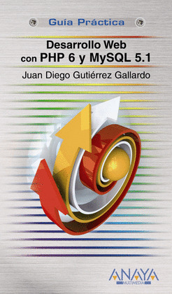 DESARROLLO WEB CON PHP 6 Y MYSQL 5.1. GUIA PRACTICA