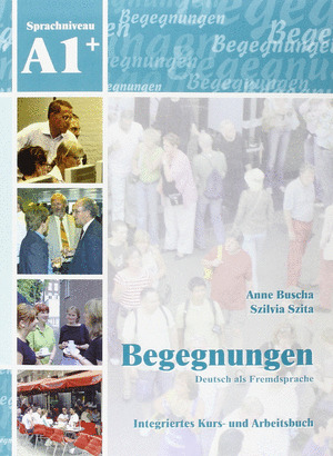 BEGEGNUNGEN DEUTSCH ALS FREMDSPRACHE A1+: INTEGRIERTES KURS- UND  ARBEITSBUCH +2CD'S