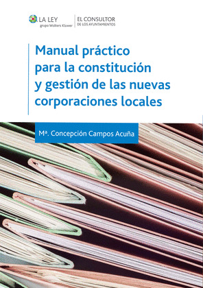MANUAL PRACTICO PARA LA CONSTITUCION Y GESTION DE LAS NUEVAS CORPORACIONES LOCAL