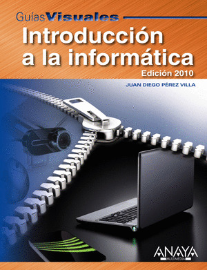 INTRODUCCIÓN A LA INFORMÁTICA. EDICIÓN 2010. GUIA VISUAL