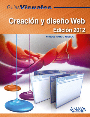 CREACIÓN Y DISEÑO WEB. EDICIÓN 2012. GUIAS VISUALES
