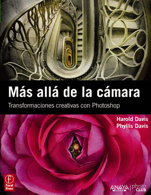 MAS ALLA DE LA CAMARA. TRANSFORMACIONES CREATIVAS CON PHOTOSHOP