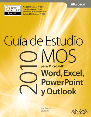 GUIA DE ESTUDIO MOS 2010 PARA MICROSOFT WORD, EXCEL, POWERPOINT Y OUTLOOK