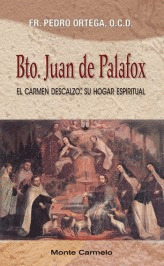 BTO. JUAN DE PALAFOX. EL CARMEN DESCALZO: SU HOGAR ESPIRITUAL