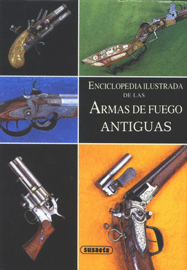 ARMAS DE FUEGO ANTIGUAS ENCICLOPEDIA ILUSTRADA