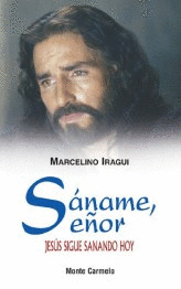 SANAME, SEÑOR. JESUS SIGUE SANANDO HOY