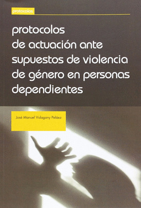 PROTOCOLOS DE ACTUACION ANTE SUPUESTOS DE VIOLENCIA DE GENERO EN PERSONAS DEPEND