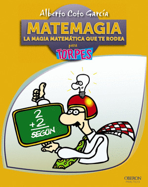 MATEMAGIA. LA MAGIA MATEMÁTICA QUE TE RODEA, PARA TORPES