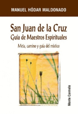 SAN JUAN DE LA CRUZ, GUÍA DE MAESTROS ESPIRITUALES. META, CAMINO