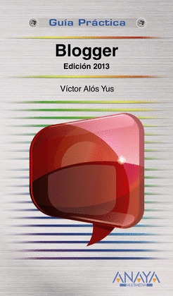 BLOGGER. EDICIÓN 2013 (GUIA PRACTICA)