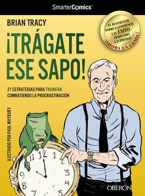 ¡TRÁGATE ESE SAPO! 21 ESTRATEGIAS PARA TRIUNFAR COMBATIENDO LA PROCRASTINACIÓN (COMIC)